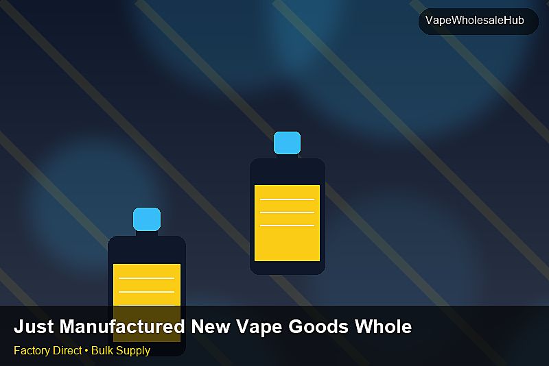 Just Manufactured New Vape Goods Wholesale — Just Manufactured New Vape Goods Wholesale: Wholesale Price | 2026 Edition photo 2
