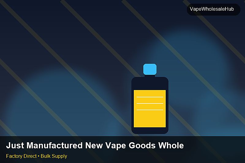 Just Manufactured New Vape Goods Wholesale — Just Manufactured New Vape Goods Wholesale: Shipping & Logistics | 2026 Edition photo 1