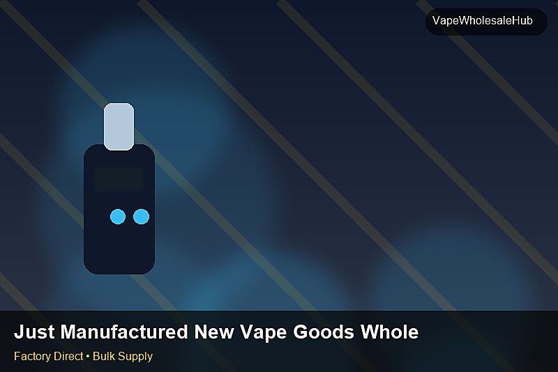 Just Manufactured New Vape Goods Wholesale โ Just Manufactured New Vape Goods Wholesale: Customs Documentation | 2026 Edition photo 2
