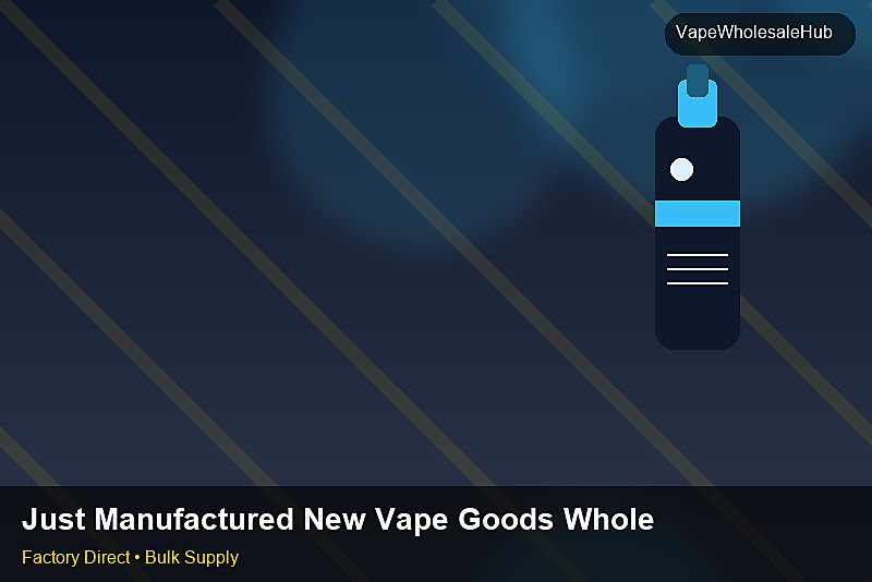 Just Manufactured New Vape Goods Wholesale — Just Manufactured New Vape Goods Wholesale: Procurement Strategy | 2026 Edition photo 1