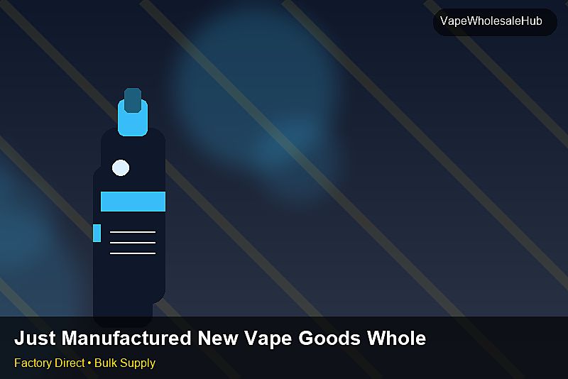 Just Manufactured New Vape Goods Wholesale — Just Manufactured New Vape Goods Wholesale: Volume Pricing Tiers | 2026 Edition photo 1