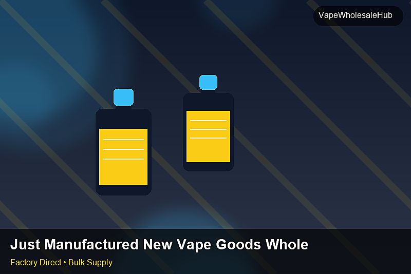 Just Manufactured New Vape Goods Wholesale — Just Manufactured New Vape Goods Wholesale: Sample Policy | 2026 Edition photo 1