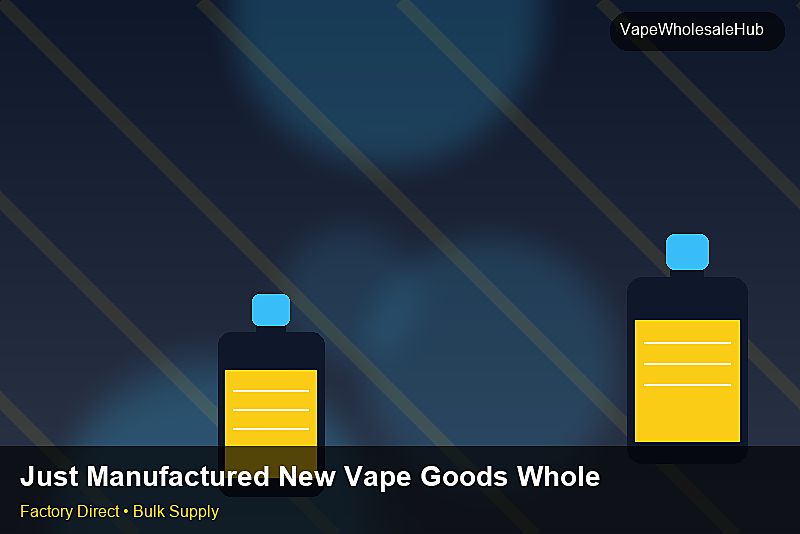 Just Manufactured New Vape Goods Wholesale — Just Manufactured New Vape Goods Wholesale: Packaging Standards | 2026 Edition photo 1