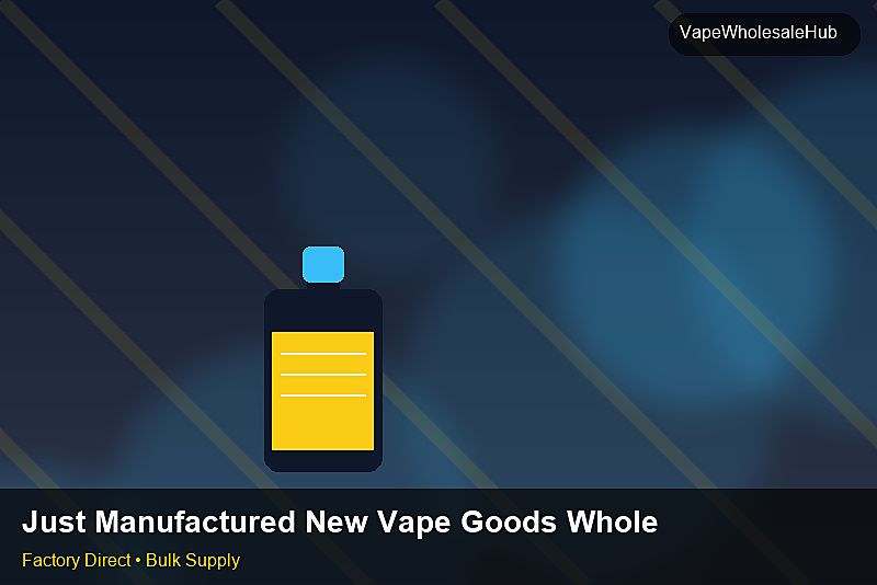 Just Manufactured New Vape Goods Wholesale — Just Manufactured New Vape Goods Wholesale: After-Sales Support | 2026 Edition photo 1