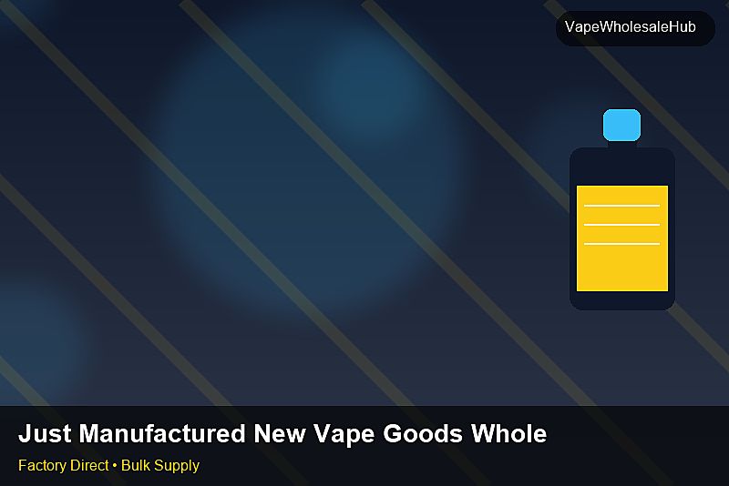 Just Manufactured New Vape Goods Wholesale — Just Manufactured New Vape Goods Wholesale: Market Trends 2026 | 2026 Edition photo 1
