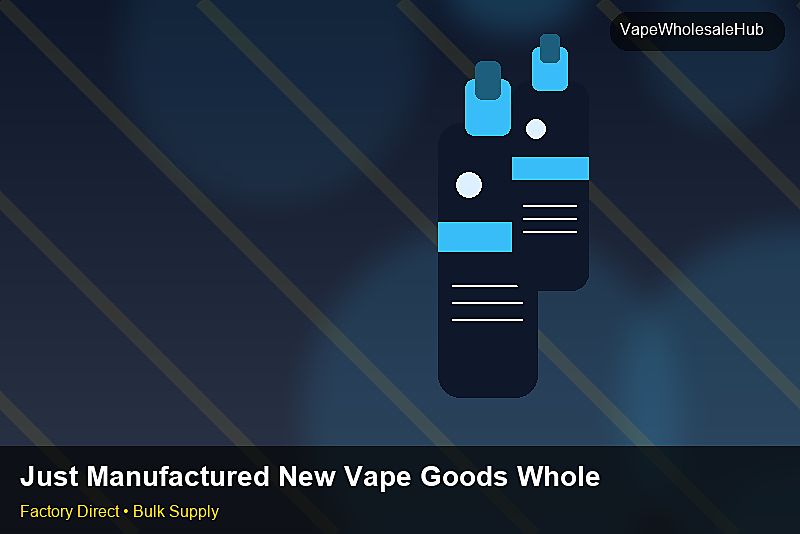 Just Manufactured New Vape Goods Wholesale — Just Manufactured New Vape Goods Wholesale: Regulatory Update | 2026 Edition photo 2
