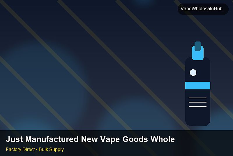 Just Manufactured New Vape Goods Wholesale — Just Manufactured New Vape Goods Wholesale: Certifications & MSDS | 2026 Edition photo 1