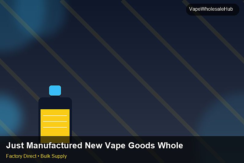 Just Manufactured New Vape Goods Wholesale — Just Manufactured New Vape Goods Wholesale: Certifications & MSDS | 2026 Edition photo 2