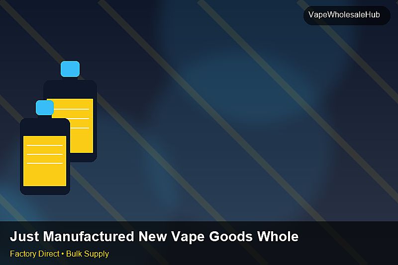 Just Manufactured New Vape Goods Wholesale — Just Manufactured New Vape Goods Wholesale: Production Capacity | 2026 Edition photo 1