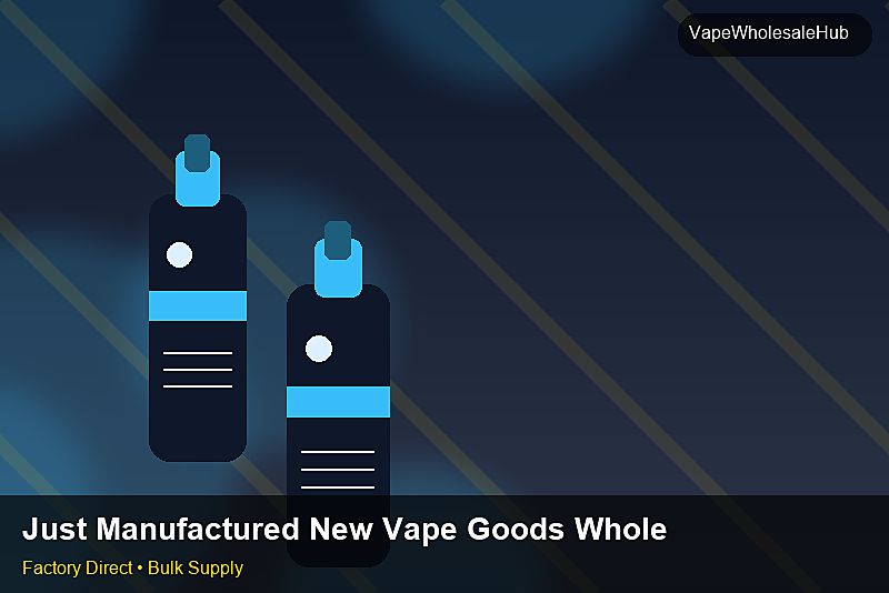 Just Manufactured New Vape Goods Wholesale — Just Manufactured New Vape Goods Wholesale: Sourcing Workflow | 2026 Edition photo 1