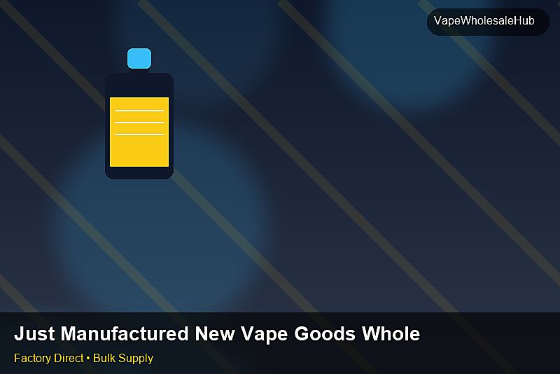 Just Manufactured New Vape Goods Wholesale — Just Manufactured New Vape Goods Wholesale: Sourcing Workflow | 2026 Edition photo 2