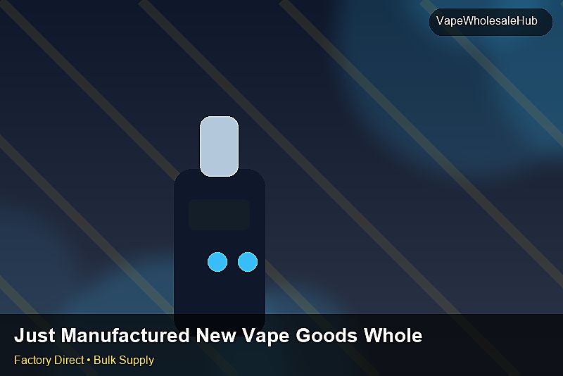 Just Manufactured New Vape Goods Wholesale — Just Manufactured New Vape Goods Wholesale: Material & Ingredients | 2026 Edition photo 1