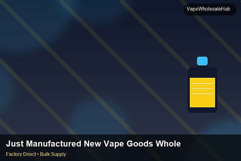 Just Manufactured New Vape Goods Wholesale — Just Manufactured New Vape Goods Wholesale: Tariff & HS Code | 2026 Edition photo 1