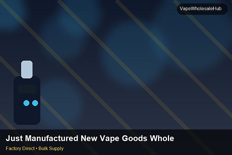 Just Manufactured New Vape Goods Wholesale — Just Manufactured New Vape Goods Wholesale: Inventory Management | 2026 Edition photo 1