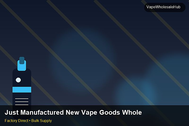 Just Manufactured New Vape Goods Wholesale — Just Manufactured New Vape Goods Wholesale: ROI Analysis | 2026 Edition photo 1