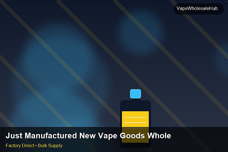 Just Manufactured New Vape Goods Wholesale — Just Manufactured New Vape Goods Wholesale: Logistics Solutions | 2026 Edition photo 1