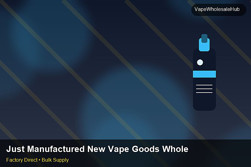 Just Manufactured New Vape Goods Wholesale — Just Manufactured New Vape Goods Wholesale: Logistics Solutions | 2026 Edition photo 2