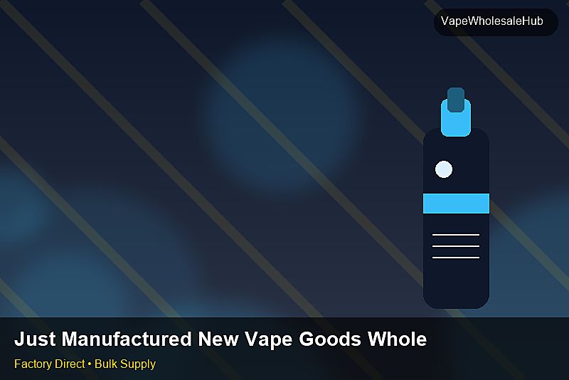 Just Manufactured New Vape Goods Wholesale — Just Manufactured New Vape Goods Wholesale: Advanced Sourcing | 2026 Edition photo 2