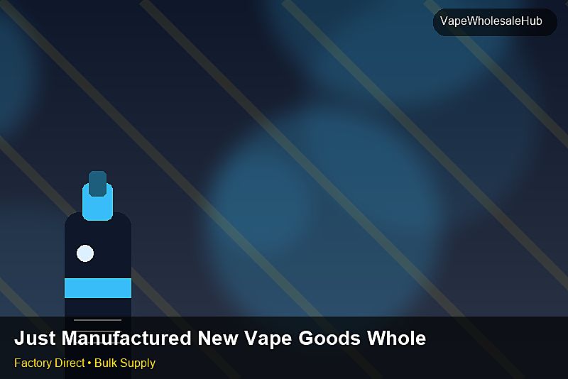 Just Manufactured New Vape Goods Wholesale — Just Manufactured New Vape Goods Wholesale: Trade Terms | 2026 Edition photo 1